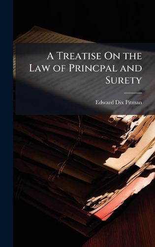 Cover image for A Treatise On the Law of Princpal and Surety