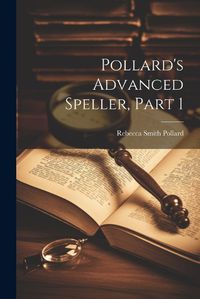 Cover image for Pollard's Advanced Speller, Part 1