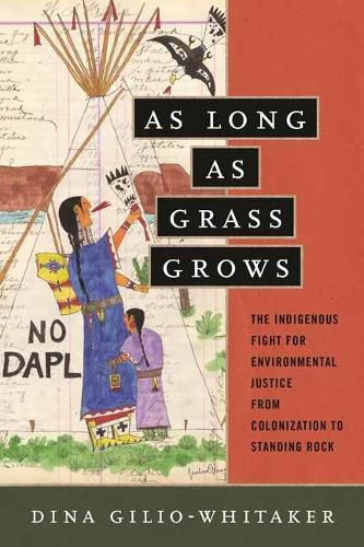 Cover image for As Long as Grass Grows: The Indigenous Fight for Environmental Justice, from Colonization to Standing Rock