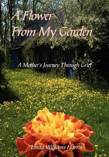 Cover image for A Flower from My Garden: A Mother's Journey Through Grief