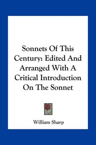 Cover image for Sonnets of This Century: Edited and Arranged with a Critical Introduction on the Sonnet