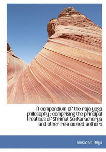 Cover image for A Compendium of the Raja Yoga Philosophy: Comprising the Principal Treatises of Shrimat Sankarachar
