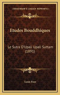 Cover image for Etudes Bouddhiques: Le Sutra D'Upali Upali Suttam (1891)