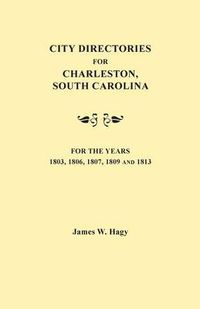 Cover image for City Directories for Charleston, South Carolina, for the Years 1803, 1806, 1807, 1809 and 1813