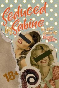 Cover image for Seduced By Sabine: Season One of The Witch's Wicked Shorts