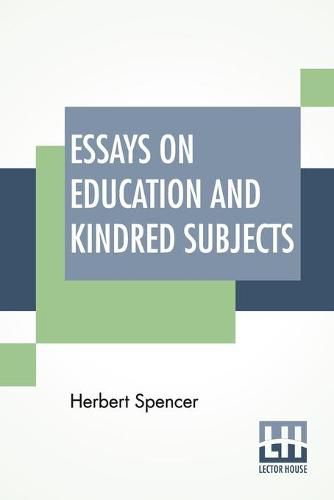 Essays On Education And Kindred Subjects: With Introduction By Charles W. Eliot