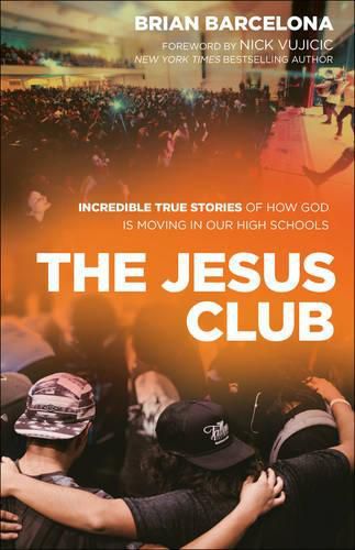 Cover image for The Jesus Club - Incredible True Stories of How God Is Moving in Our High Schools