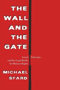 Cover image for The Wall and the Gate: Israel, Palestine, and the Legal Battle for Human Rights