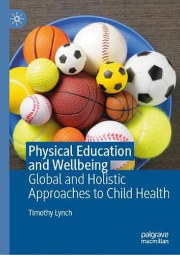 Cover image for Physical Education and Wellbeing: Global and Holistic Approaches to Child Health