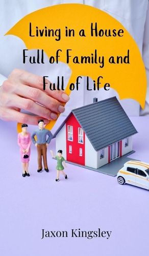 Cover image for Living in a House Full of Family and Full of Life