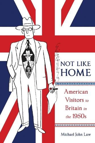 Cover image for Not Like Home: American Visitors to Britain in the 1950s