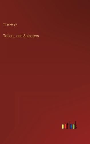 Cover image for Toilers, and Spinsters