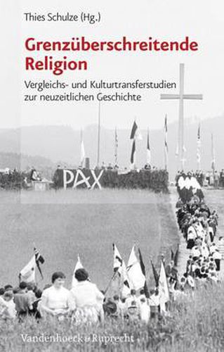 Cover image for GrenzA berschreitende Religion: Vergleichs- und Kulturtransferstudien zur neuzeitlichen Geschichte