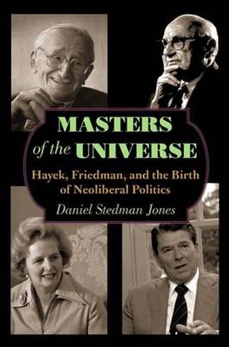 Cover image for Masters of the Universe: Hayek, Friedman, and the Birth of Neoliberal Politics