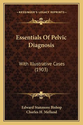 Essentials of Pelvic Diagnosis: With Illustrative Cases (1903)