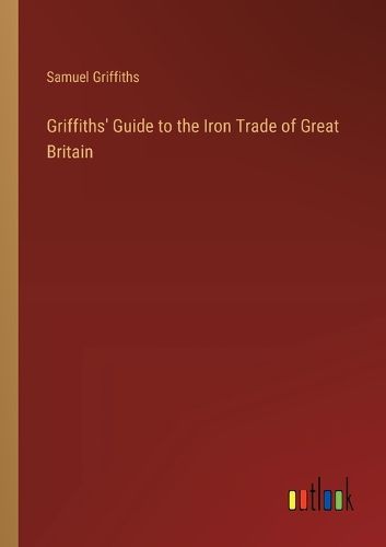 Cover image for Griffiths' Guide to the Iron Trade of Great Britain