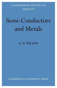 Cover image for Semi-Conductors and Metals: An Introduction to the Electron Theory of Metals