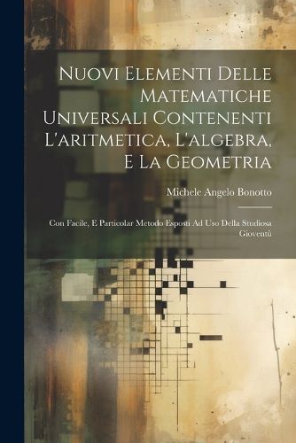 Cover image for Nuovi Elementi Delle Matematiche Universali Contenenti L'aritmetica, L'algebra, E La Geometria