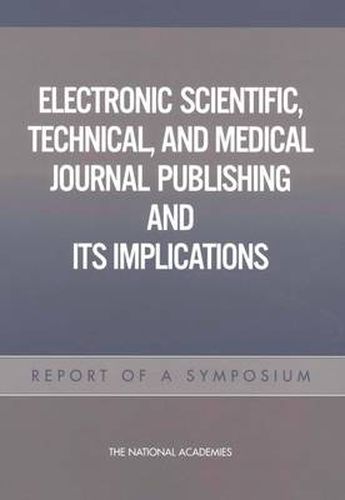 Electronic Scientific, Technical, and Medical Journal Publishing and Its Implications: Report of a Symposium