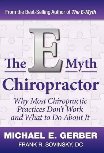 Cover image for The E-Myth Chiropractor: Why Most Chiropractic Practices Don't Work and What to Do about It