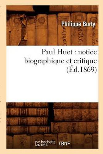 Paul Huet: Notice Biographique Et Critique (Ed.1869)