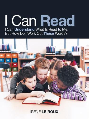 Cover image for I Can Read: I Can Understand What Is Read to Me, but How Do I Work out These Words?