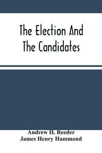 Cover image for The Election And The Candidates: Governor Reeder In Favor Of Fremont; Reasons For Electing Fremont And Dayton; The Poor Whites Of The South.