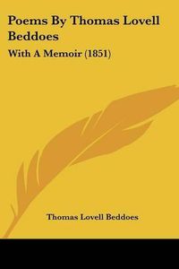 Cover image for Poems by Thomas Lovell Beddoes: With a Memoir (1851)