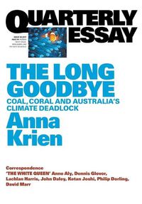 Cover image for Quarterly Essay 66: The Long Goodbye: Coal, Coral and Australia's Climate Deadlock