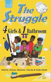 Cover image for The Struggle: 4 Girls & 1 Bathroom