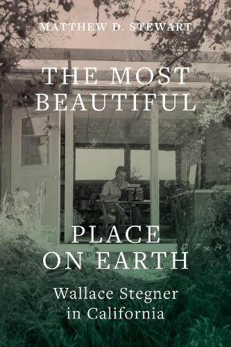 Cover image for The Most Beautiful Place on Earth: Wallace Stegner in California