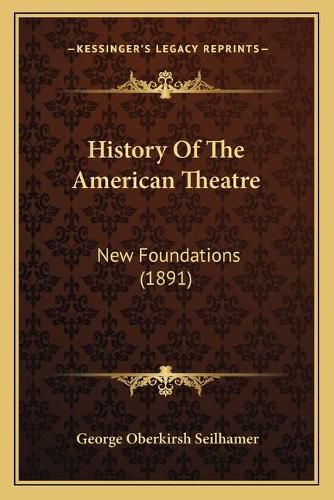 Cover image for History of the American Theatre: New Foundations (1891)