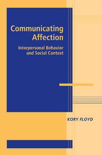 Cover image for Communicating Affection: Interpersonal Behavior and Social Context