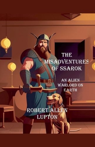 Cover image for The misadventures of Ssarok, an alien warlord on Earth