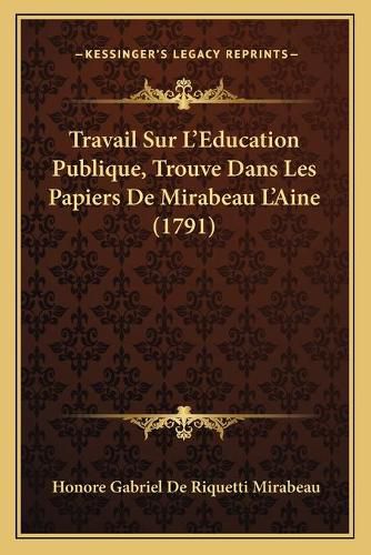 Travail Sur L'Education Publique, Trouve Dans Les Papiers de Mirabeau L'Aine (1791)