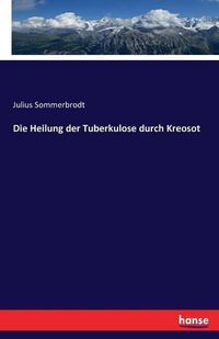 Cover image for Die Heilung der Tuberkulose durch Kreosot