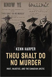 Cover image for Thou Shalt Do No Murder: Inuit, Injustice, and the Canadian Arctic