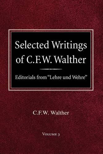 Cover image for Selected Writings of C.F.W. Walther Volume 3 Editorials from Lehre und Wehre