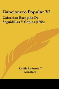 Cover image for Cancionero Popular V1: Coleccion Escogida de Seguidillas y Coplas (1865)