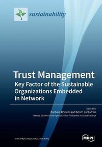 Cover image for Trust Management: Key Factor of the Sustainable Organizations Embedded in Network
