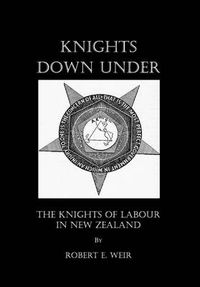 Cover image for Knights Down Under: The Knights of Labour in New Zealand