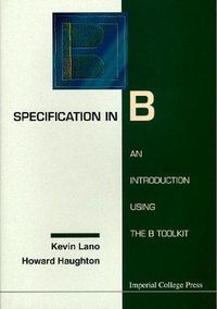 Cover image for Specification In B: An Introduction Using The B Toolkit
