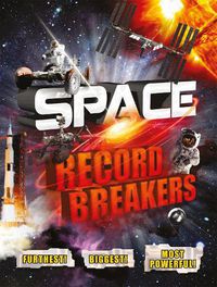 Cover image for Space Record Breakers: Furthest! Biggest! Most Powerful!