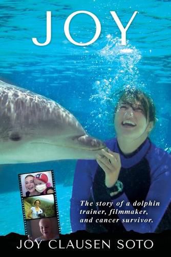 Cover image for Joy: The story of a dolphin trainer, filmmaker, and cancer survivor.