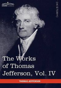 Cover image for The Works of Thomas Jefferson, Vol. IV (in 12 Volumes): Notes on Virginia II, Correspondence 1782-1786