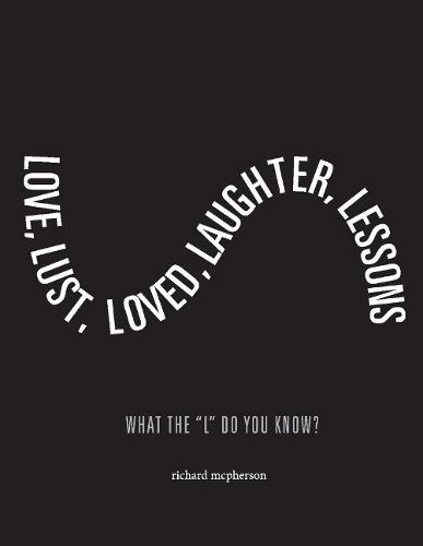 Cover image for Love, Lust, Loved Laughter, Lessons: What The  L  Do You Know?