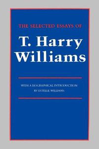 Cover image for The Selected Essays of T. Harry Williams