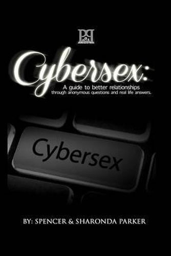 Cover image for Cyber Sex: A Guide to Better Relationships through Anonymous Questions and Real Life Answers