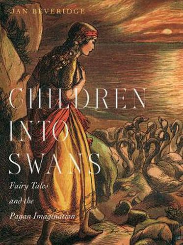 Cover image for Children into Swans: Fairy Tales and the Pagan Imagination