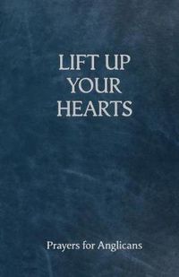 Cover image for Lift Up Your Hearts: A Prayer Book For Anglicans